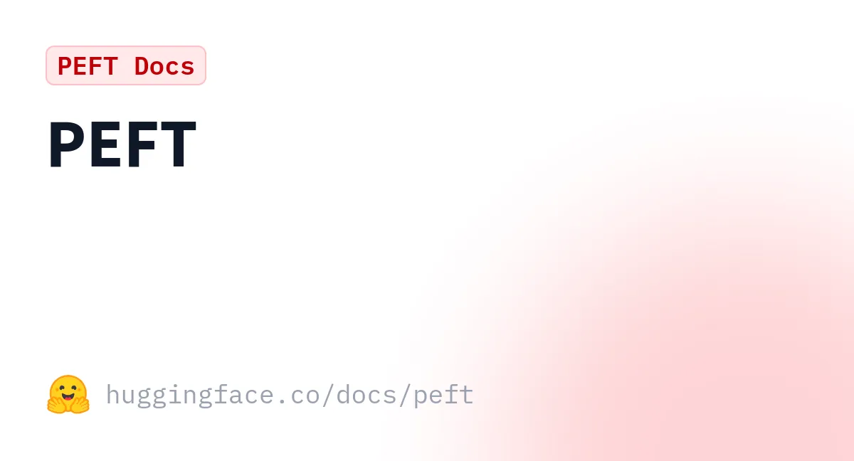 Hugging Face PEFT documentation page showing the LoRA adapter pattern that this tutorial walks through end-to-end on Colab's free T4 instance