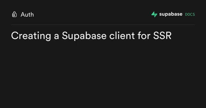Supabase server-side auth documentation page for Next.js describing the @supabase/ssr package and the createBrowserClient / createServerClient helpers