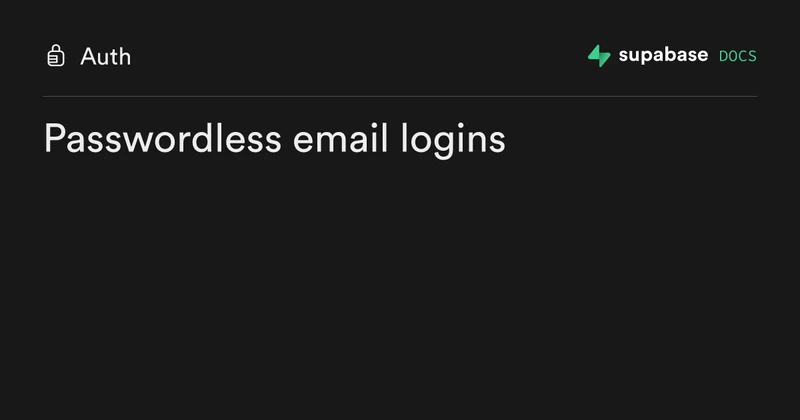 Supabase passwordless email logins documentation page describing the signInWithOtp method and the magic-link default behaviour