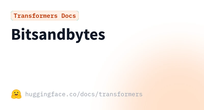 Hugging Face Transformers bitsandbytes documentation page social card, the canonical reference for INT8 and INT4 loading via BitsAndBytesConfig